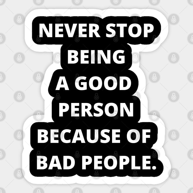 Never Stop Being A Good Person Because Of Bad People Sticker by busines_night